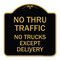 Signmission No Thru Traffic-No Trucks Except Delivery, Black & Gold Aluminum Sign, 18" L, 18" H, BG-1818-23565 A-DES-BG-1818-23565 - alternate 1